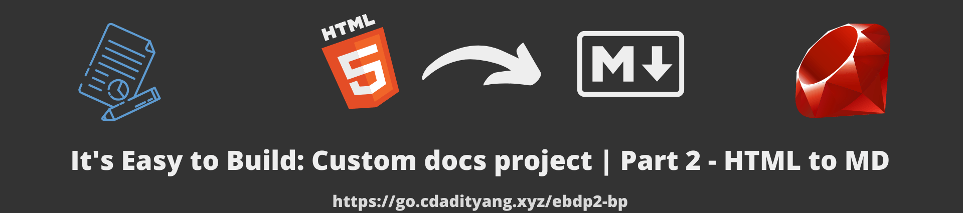It's Easy to Build: Custom docs project | Part 2 - HTML to MD